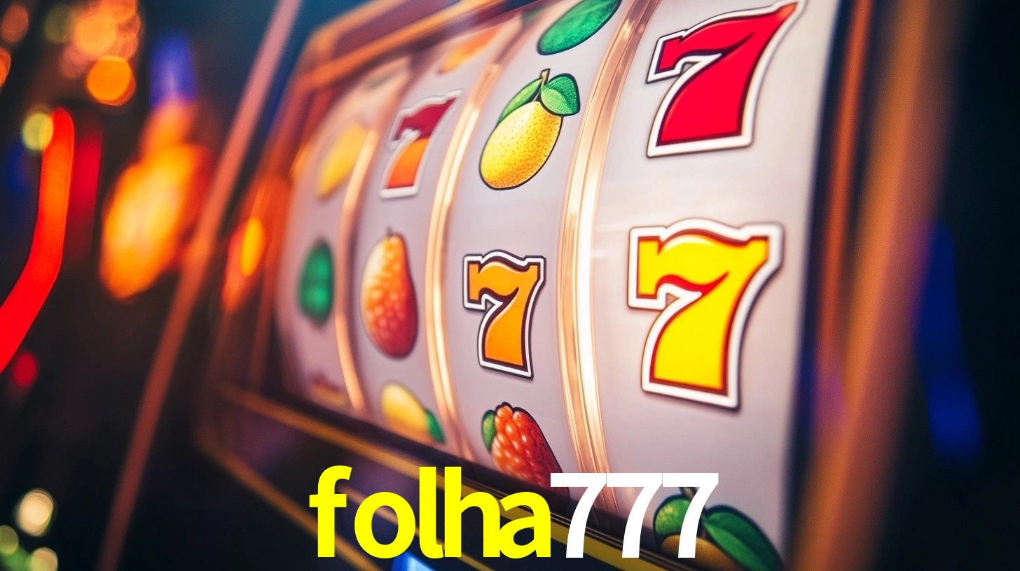 Explore as vantagens do folha777: serviço profissional e confiabilidade